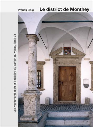 Les Monuments d’art et d’histoire du canton du Valais, tome VII. Le district de Monthey