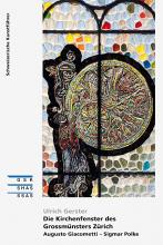 Die Kirchenfenster des Grossmünsters Zürich. Augusto Giacometti – Sigmar Polke